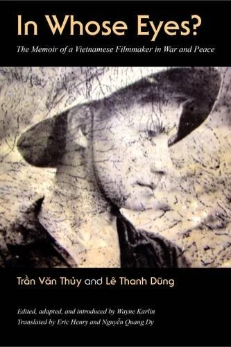 In Whose Eyes?: The Memoir of a Vietnamese Filmmaker in War and Peace (Culture, Politics & the Cold War)