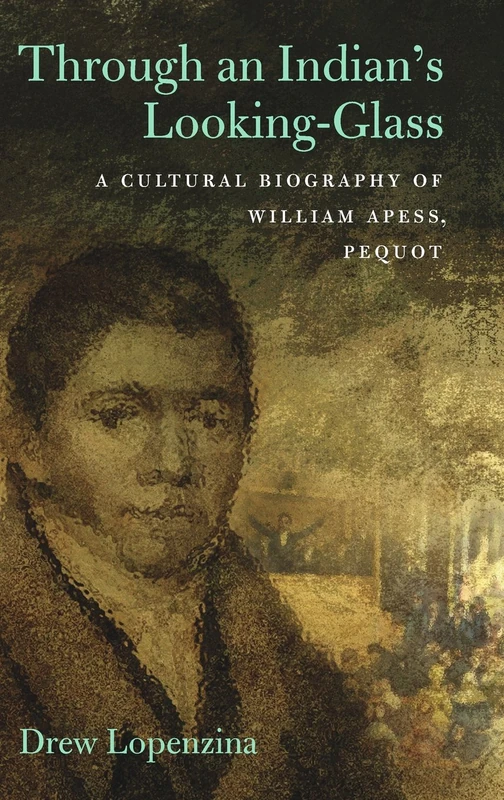 Through an Indian's Looking Glass: A Cultural Biography of William Apess, Pequot (Native Americans of the Northeast)