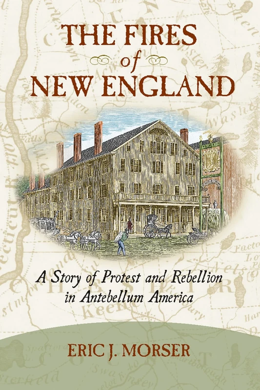The Fires of New England: A Story of Protest and Rebellion in Antebellum America - Image 1