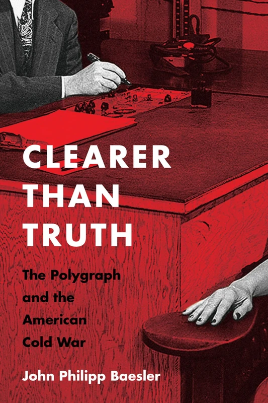 Clearer Than Truth: The Polygraph and the American Cold War (Culture and Politics in the Cold War and Beyond) - Image 1