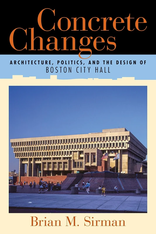 Concrete Changes: Architecture, Politics, and the Design of Boston City Hall - Image 1