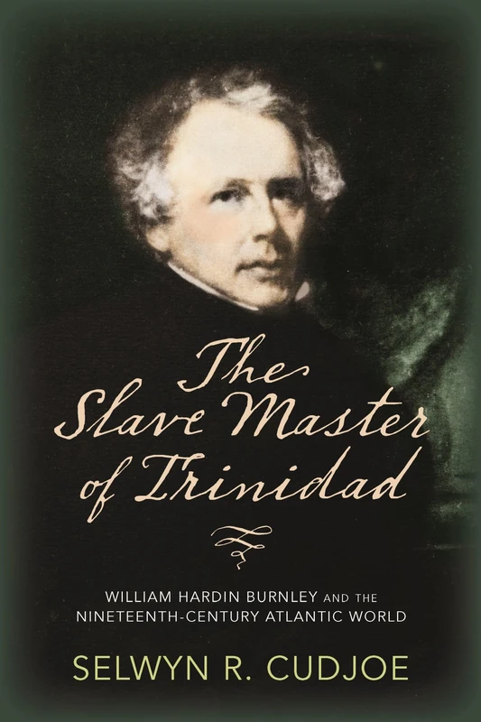 The Slave Master of Trinidad: William Hardin Burnley and the Nineteenth-Century Atlantic World - Image 1