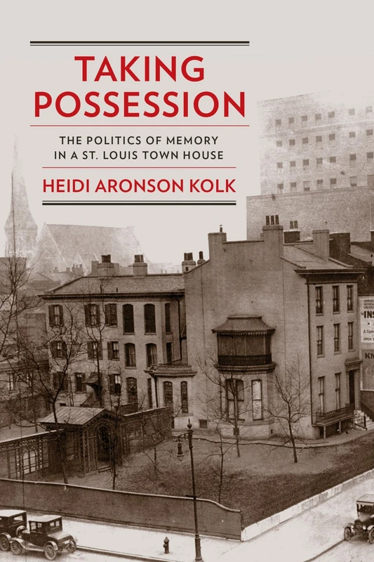 Taking Possession: The Politics of Memory in a St. Louis Town House (Public History in Historical Perspective) - Image 1