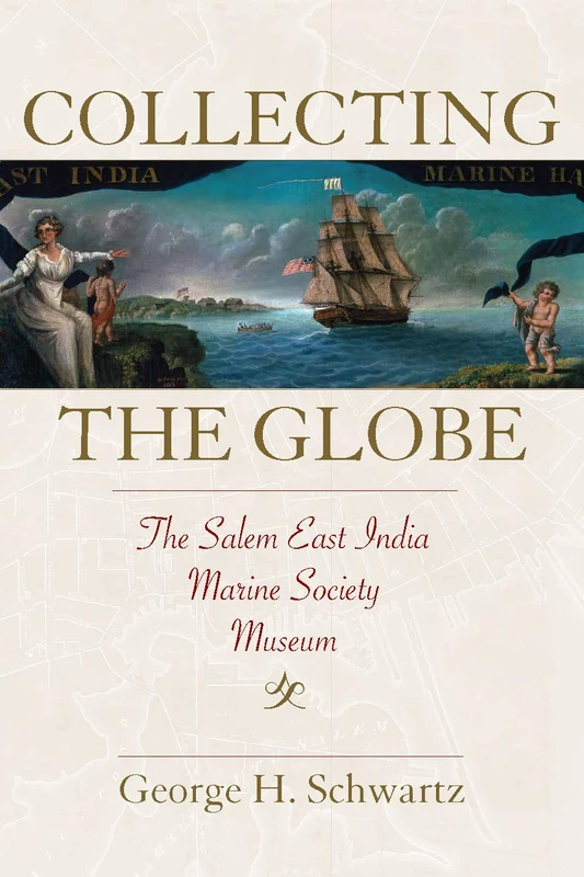 Collecting the Globe: The Salem East India Marine Society Museum (Public History in Historical Perspective) - Image 1