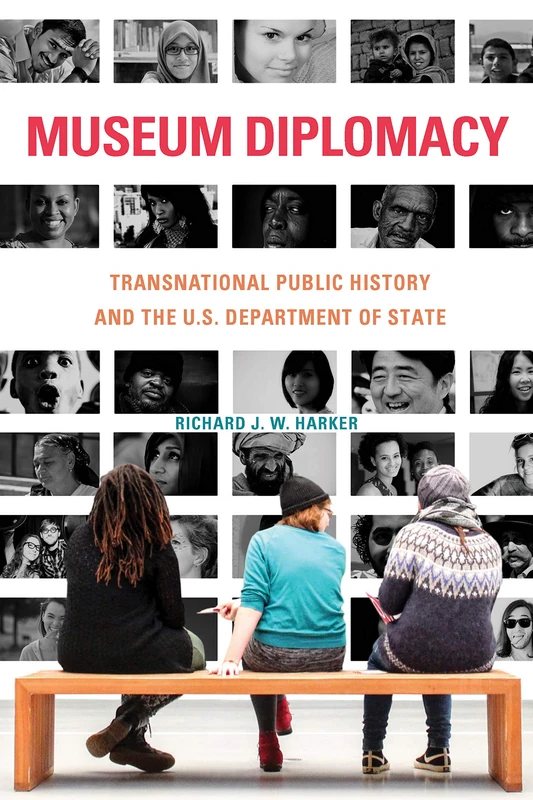 Museum Diplomacy: Transnational Public History and the U.S. Department of State (Public History in Historical Perspective) - Image 1