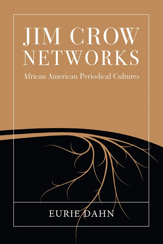 Jim Crow Networks: African American Periodical Cultures (Studies in Print Culture and the History of the Book)