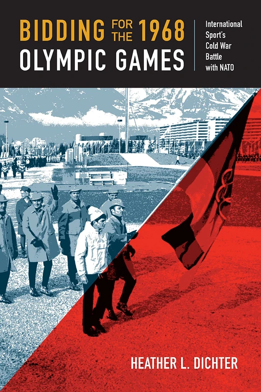 Bidding for the 1968 Olympic Games: International Sport's Cold War Battle with NATO (Culture and Politics in the Cold War and Beyond) - Image 1