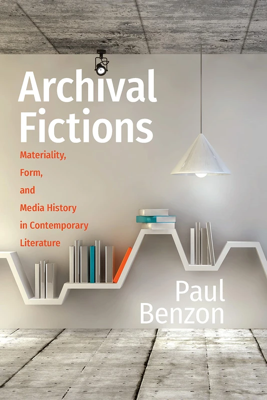 Archival Fictions: Materiality, Form, and Media History in Contemporary Literature (Page and Screen)
