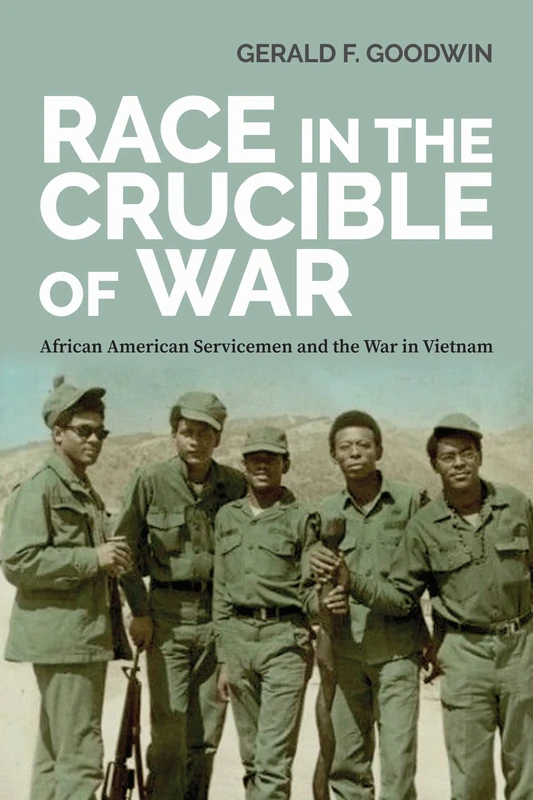Race in the Crucible of War: African American Servicemen and the War in Vietnam (Culture and Politics in the Cold War and Beyond)