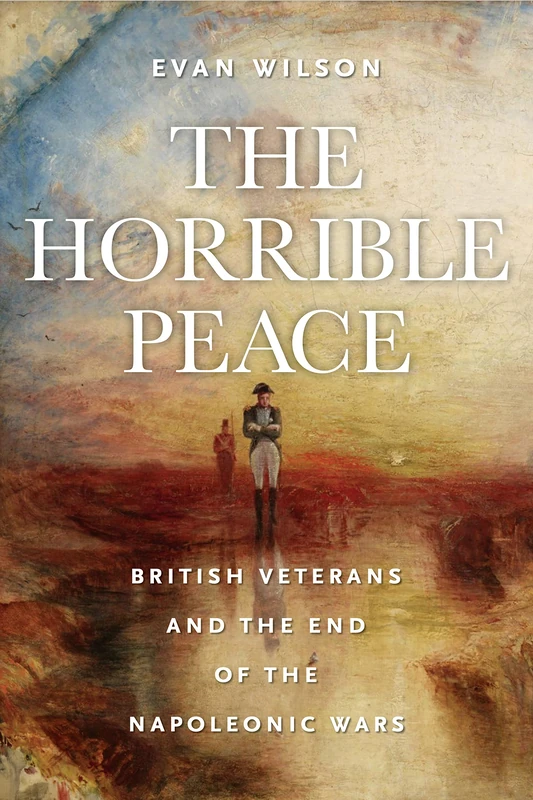The Horrible Peace: British Veterans and the End of the Napoleonic Wars - Image 1