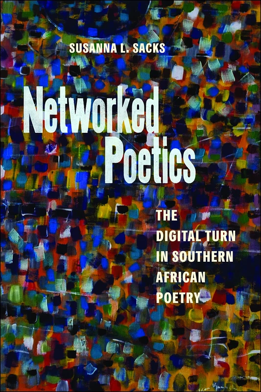 Networked Poetics: The Digital Turn in Southern African Poetry (Page and Screen)