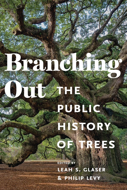 Branching Out: The Public History of Trees (Public History in Historical Perspective)