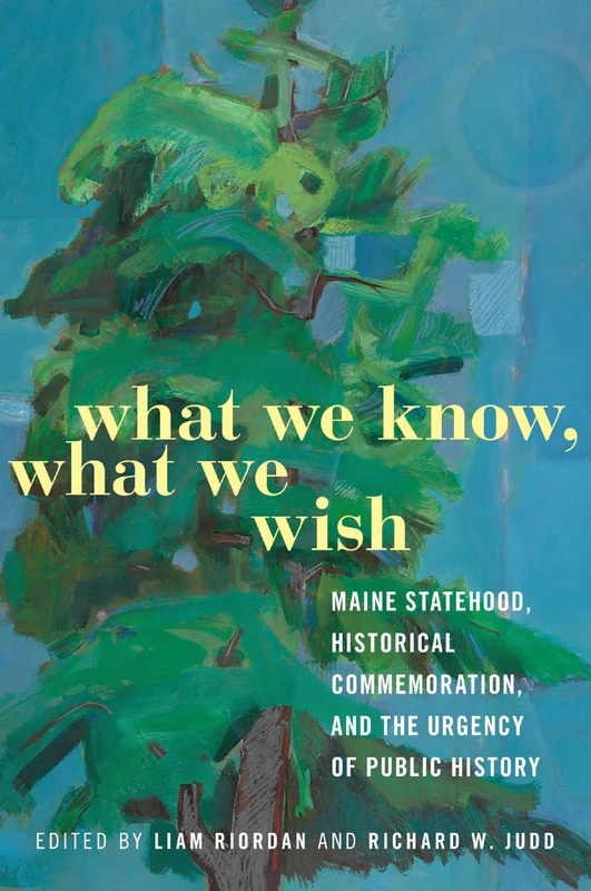 What We Know, What We Wish: Maine Statehood, Historical Commemoration, and the Urgency of Public History - Image 1
