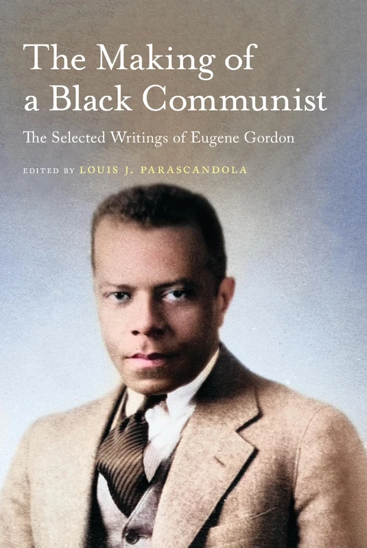 The Making of a Black Communist: The Selected Writings of Eugene Gordon (African American Intellectual History) - Image 1