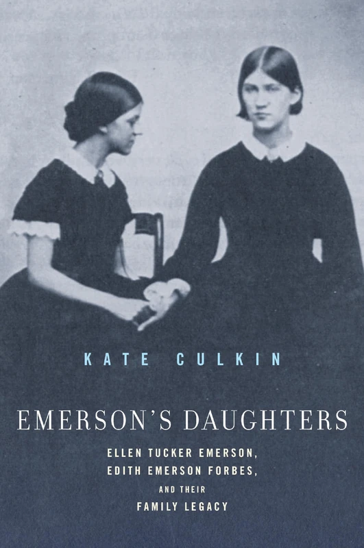 Emerson's Daughters: Ellen Tucker Emerson, Edith Emerson Forbes, and Their Family Legacy