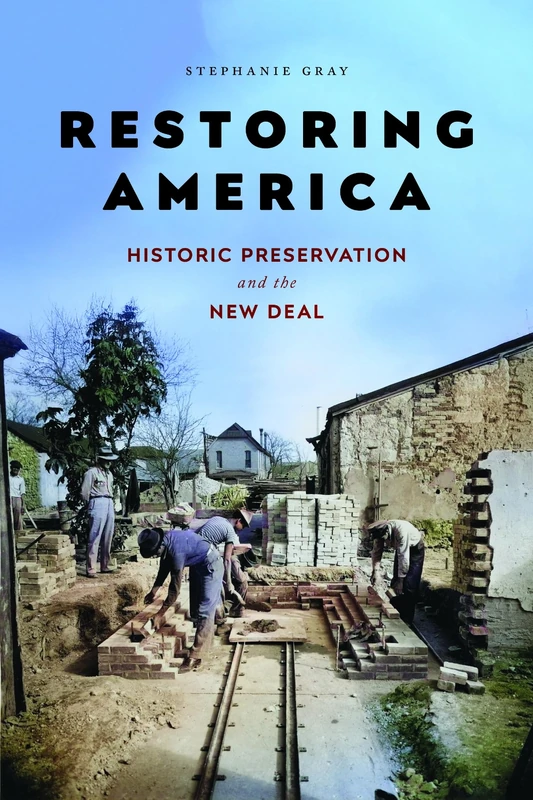Restoring America: Historic Preservation and the New Deal (Public History in Historical Perspective)
