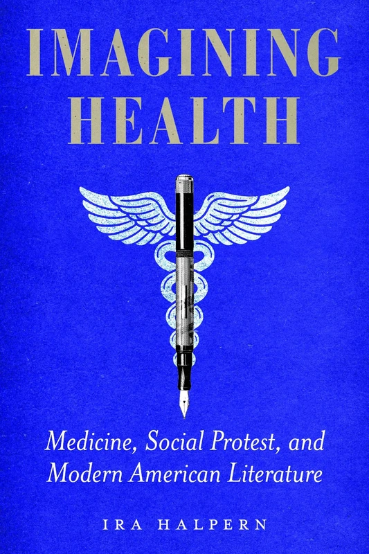 Imagining Health: Medicine, Social Protest, and Modern American Literature