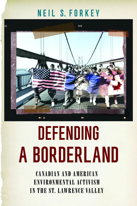 Defending a Borderland: Canadian and American Environmental Activism in the St. Lawrence Valley (Environmental History of the Northeast)