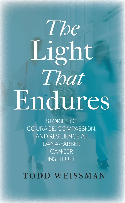 The Light That Endures: Stories of Courage, Compassion, and Resilience at Dana-Farber Cancer Institute - Image 1