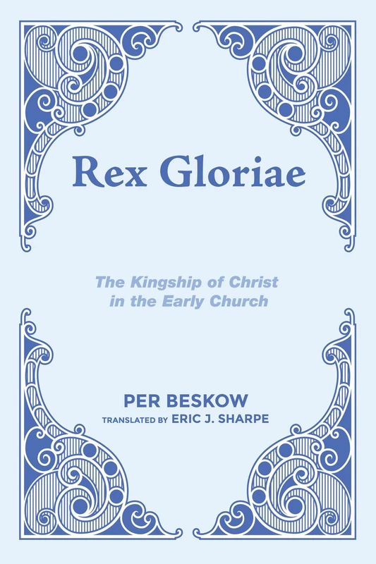 Rex Gloriae: The Kingship of Christ in the Early Church