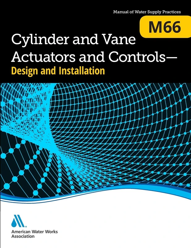 M66 Cylinder and Vane Actuators and Controls--Design and Installation (Awwa Manual) (AWWA Manuals of Practice)