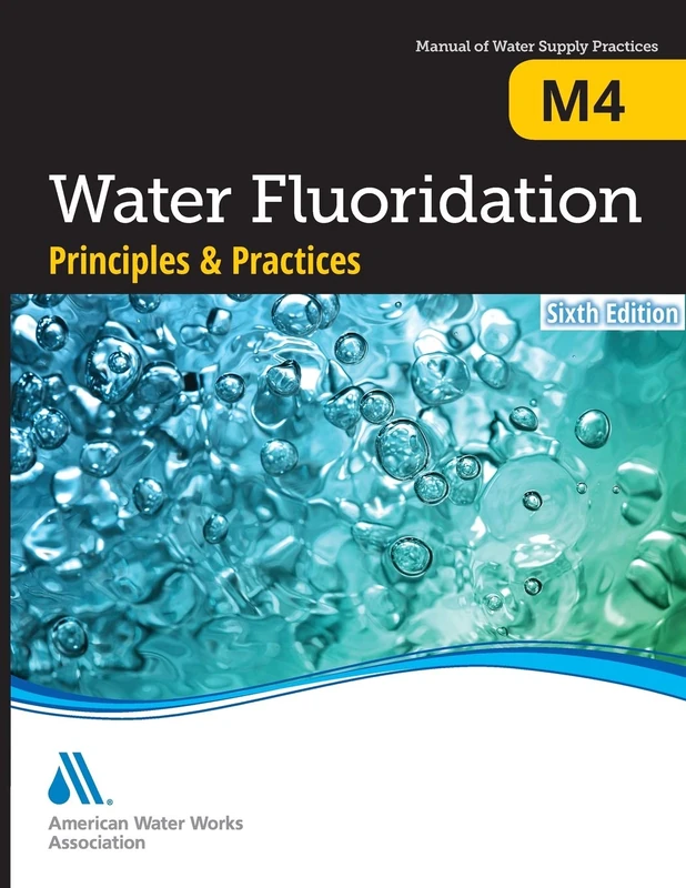 M4 Water Fluoridation Principles and Practices, Sixth Edition (Manual of Water Supply Practices)