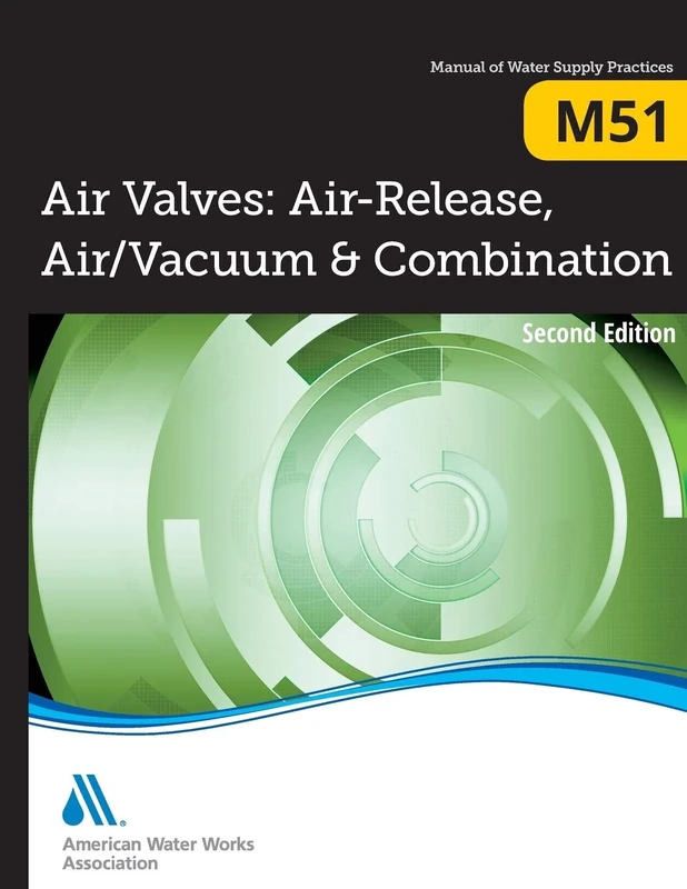 M51 Air Valves: Air Release, Air/Vacuum, and Combination, Second Edition (Manual of Water Supply Practices)