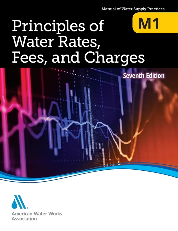 M1 Principles of Water Rates, Fees and Charges, 7th Edition (Manual of Water Supply Practices) (AWWA Manual)