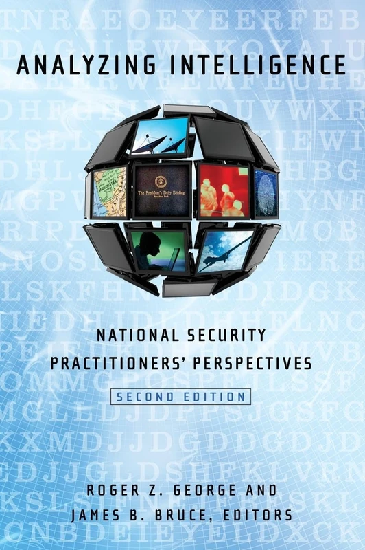 Analyzing Intelligence: National Security Practitioners' Perspectives (Georgetown Center for Security Studies)
