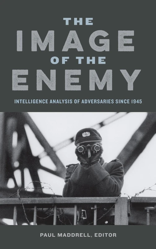 The Image of the Enemy: Intelligence Analysis of Adversaries since 1945