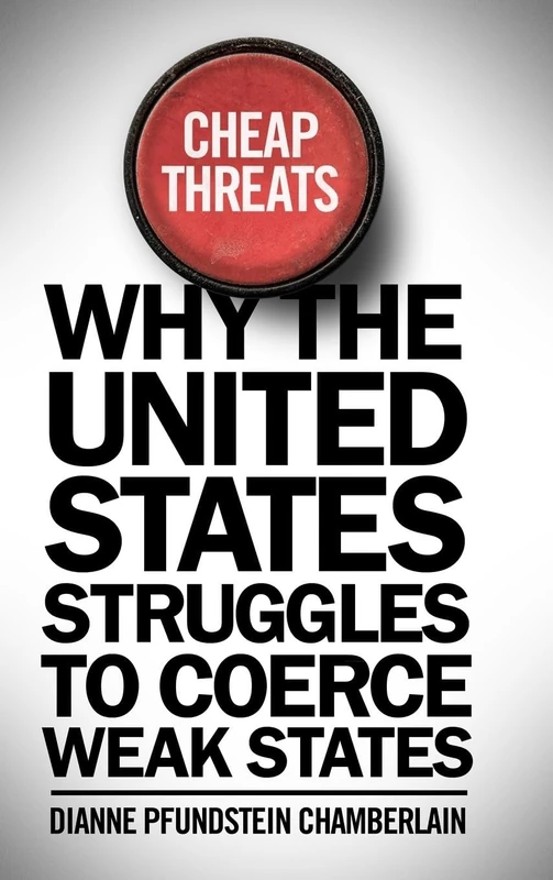 Cheap Threats: Why the United States Struggles to Coerce Weak States - Image 1