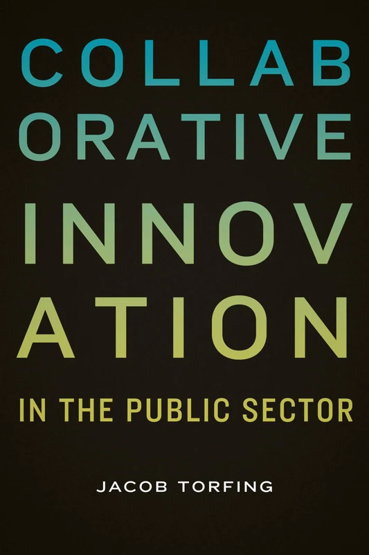Collaborative Innovation in the Public Sector (Public Management and Change)