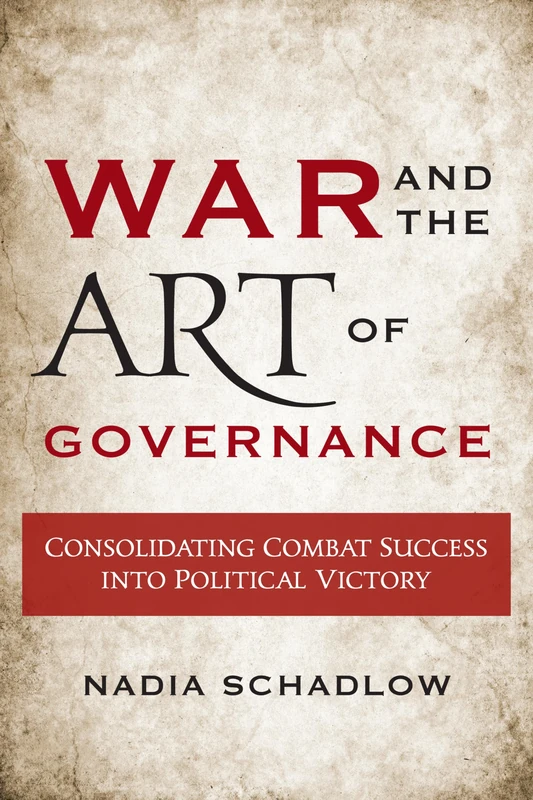 War and the Art of Governance: Consolidating Combat Success into Political Victory - Image 1