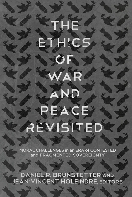 The Ethics of War and Peace Revisited: Moral Challenges in an Era of Contested and Fragmented Sovereignty