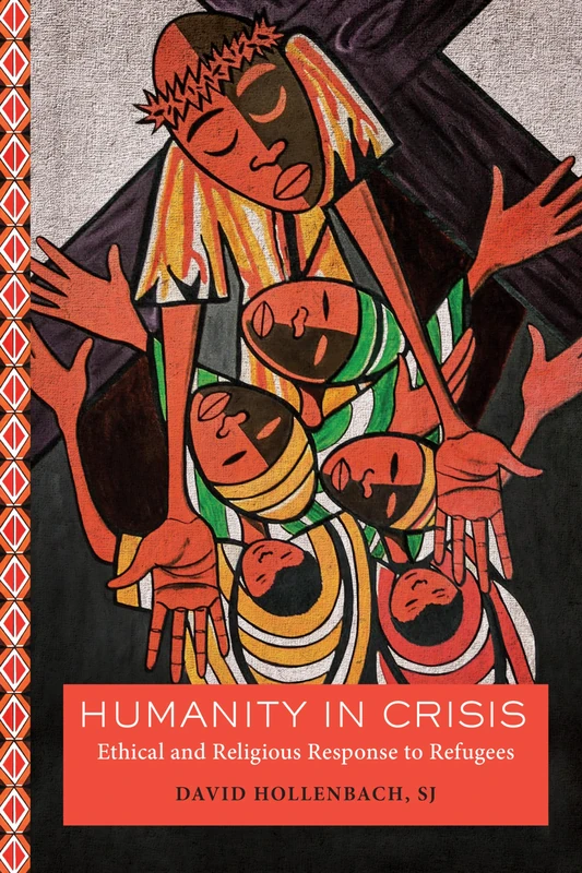 Humanity in Crisis: Ethical and Religious Response to Refugees (Moral Traditions series)