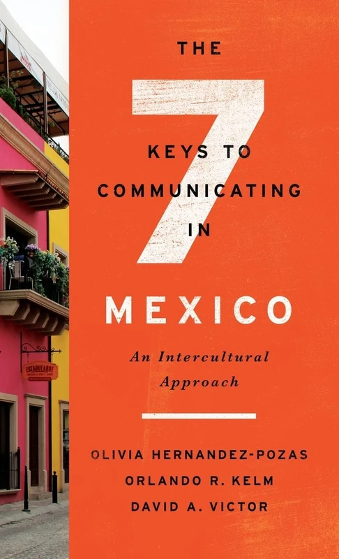 The Seven Keys to Communicating in Mexico: An Intercultural Approach