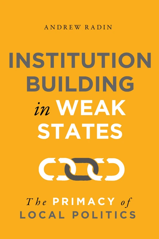 Institution Building in Weak States: The Primacy of Local Politics