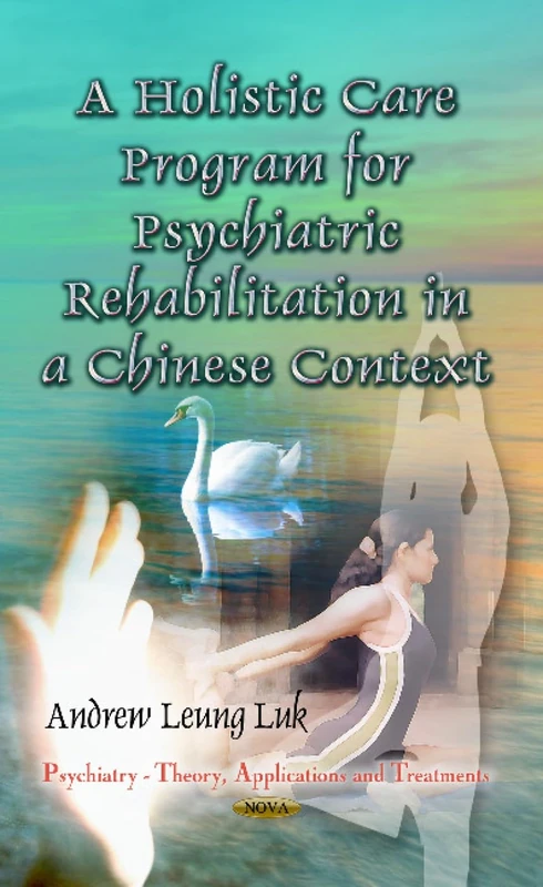 Holistic Care Program for Psychiatric Rehabilitation in a Chinese Context (Psychiatry - Theory, Applications and Treatments)