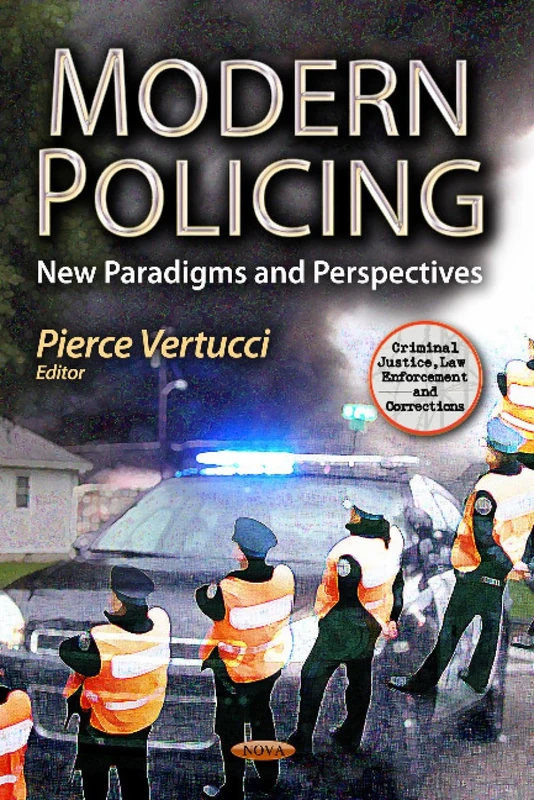 Modern Policing: New Paradigms & Perspectives (Criminal Justice, Law Enforcement and Corrections)