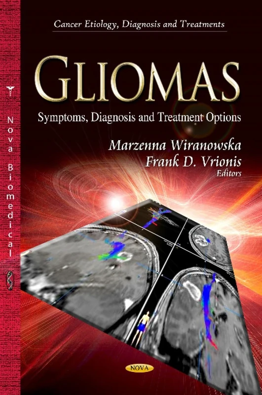 Gliomas: Symptoms, Diagnosis & Treatment Options (Cancer Etiology, Diagnosis and Treatments)