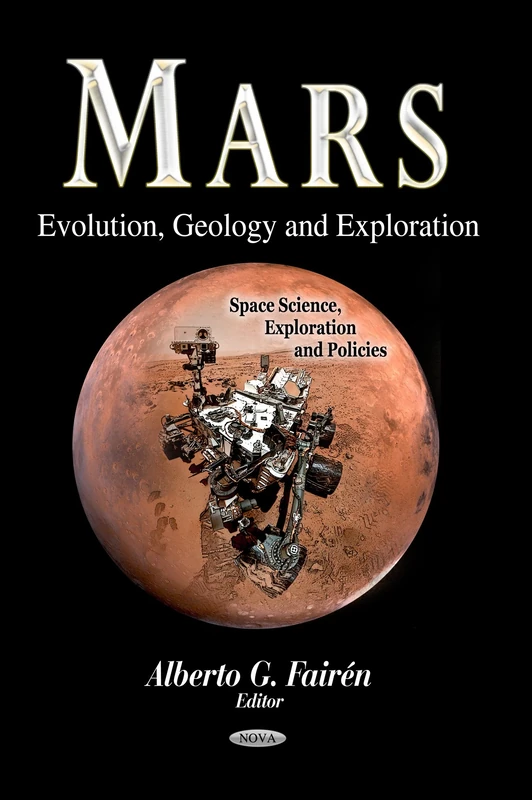 MARS EVOLUTION GEOLOGY EXPL.: Evolution, Geology & Exploration (Space Science, Exploration and Policies)