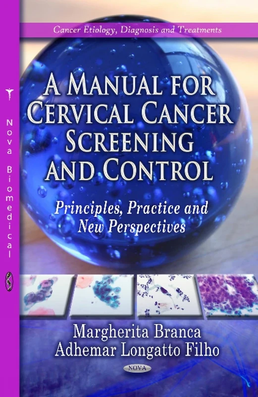 MANUAL FOR CERVICAL CANCER SCREENING CON: Principles, Practice & New Perspectives (Cancer Etiology, Diagnosis and Treatments)