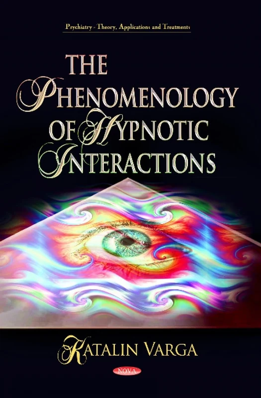PHENOMONOLOGY OF HYPNOTIC INT. (Psychiatry-theory, Applications and Treatments)