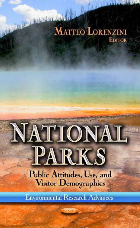 NATIONAL PARKS: Public Attitudes, Use & Visitor Demographics (Environmental Research Advances: Environmental Remediation Technologies, Regulations and Safety)