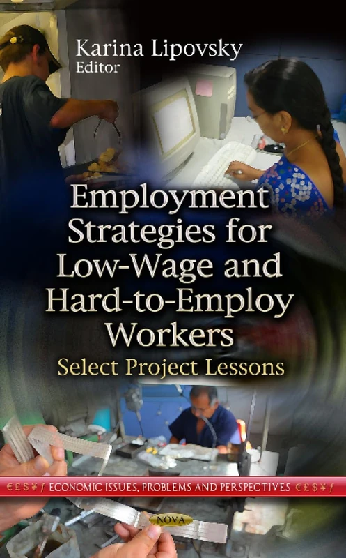 EMPLOYMENT STRATEGIES FOR LOWWAGE HARDTO: Select Project Lessons (Economic Issues, Problems and Perspectives)