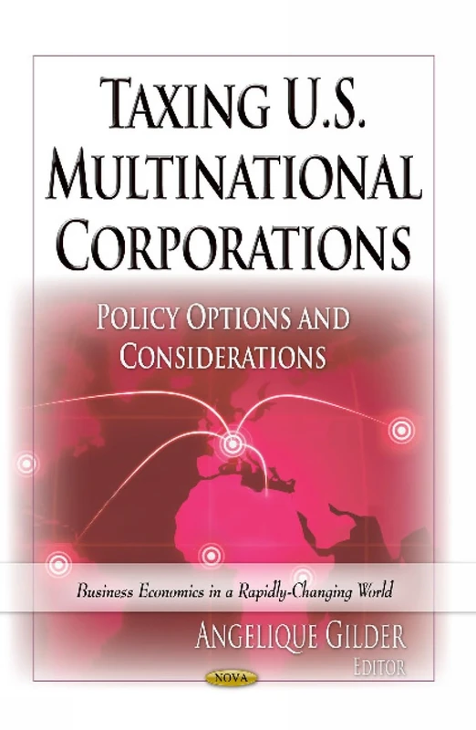 TAXING US MULTINATIONAL CORPORATIONS: Policy Options & Considerations (Business Economics in a Rapidly-changing World)