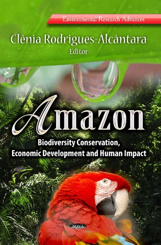 AMAZON BIODIVERSITY CONSERVAT.: Biodiversity Conservation, Economic Development & Human Impact (Enivronmental Research Advances)