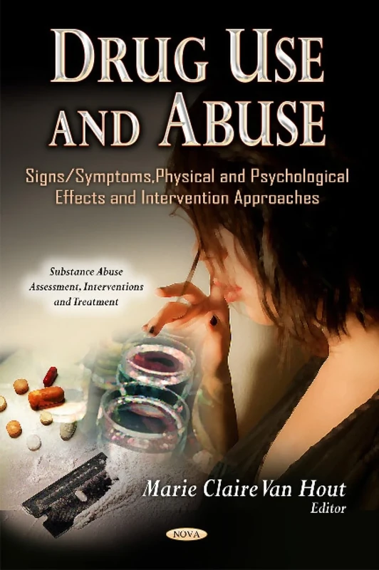 DRUG USE ABUSE: Signs/Symptoms, Physical & Psychological Effects & Intervention Approaches (Substance Abuse Assessment, Interventions and Treatment)