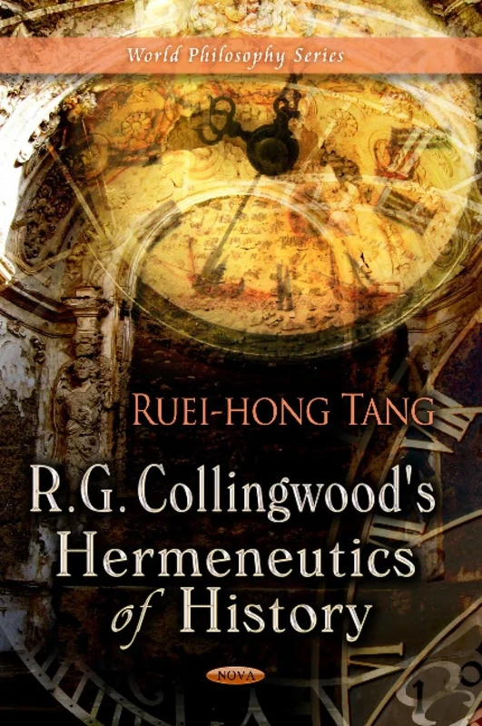 R G Collingwood's Hermeneutics of History (World Philosophy)