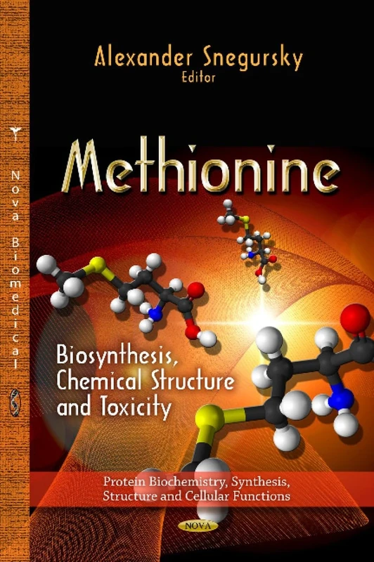 METHIONINE: Biosynthesis, Chemical Structure & Toxicity (Protein Biochemistry, Synthesis, Structure and Cellular Functions: Microbiology Research Advances)